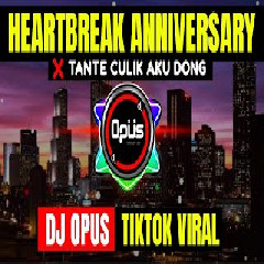 Dj Opus - Dj Heartbreak Anniversary X Tante Culik Aku Dong
