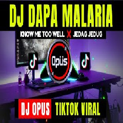 Dj Opus - Dj Dapa Malaria X Know Me Too Well